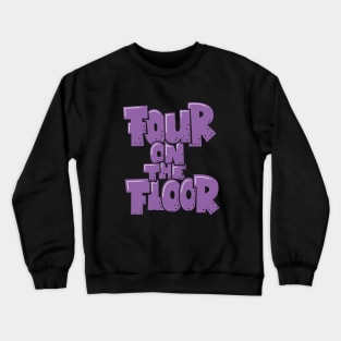 Four on the Floor -  House and Disco Music Crewneck Sweatshirt